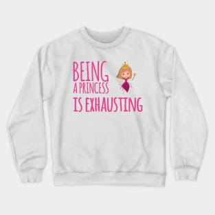 Being a princess is exhausting Crewneck Sweatshirt